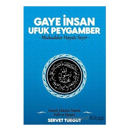 Gaye İnsan Ufuk Peygamber - Servet Turgut - Seriyye Yayınevi