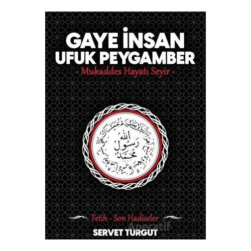 Gaye İnsan Ufuk Peygamber - Servet Turgut - Seriyye Yayınevi