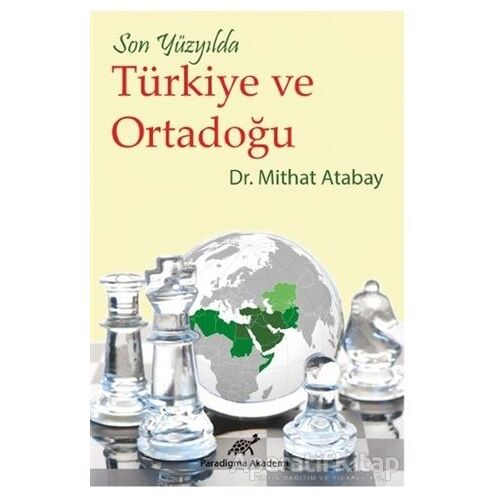 Son Yüzyılda Türkiye ve Ortadoğu - Mithat Atabay - Paradigma Akademi Yayınları