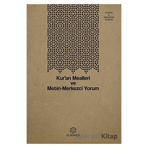 Kur’an Mealleri ve Metin-Merkezci Yorum - Kolektif - Kuramer Yayınları