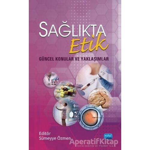 Sağlıkta Etik - Güncel Konular ve Yaklaşımlar - Özlem Özer - Nobel Akademik Yayıncılık