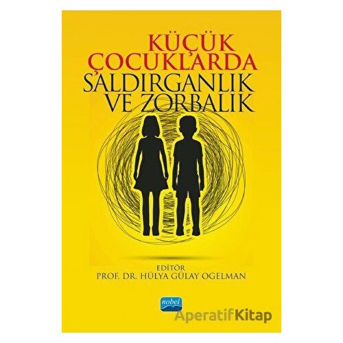Küçük Çocuklarda Saldırganlık ve Zorbalık - Kolektif - Nobel Akademik Yayıncılık