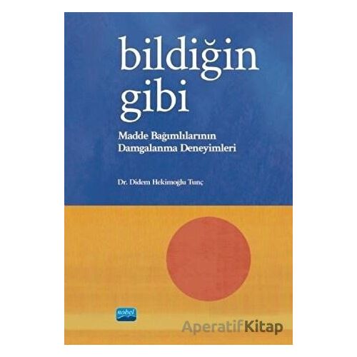 Bildiğin Gibi - Madde Bağımlılarının Damgalanma Deneyimleri
