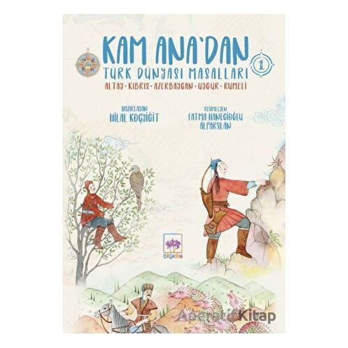 Kam Anadan Türk Dünyası Masalları 1 - Hilal Koçyiğit - Ötüken Çocuk Yayınları