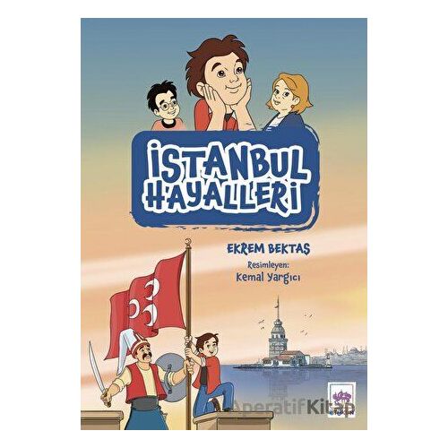 İstanbul Hayalleri - Ekrem Bektaş - Ötüken Çocuk Yayınları
