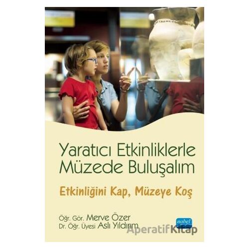 Yaratıcı Etkinliklerle Müzede Buluşalım - Aslı Yıldırım - Nobel Akademik Yayıncılık