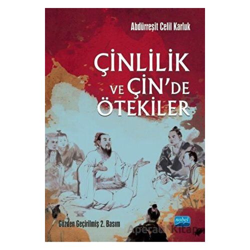 Çinlilik ve Çinde Ötekiler - Abdürreşit Celil Karluk - Nobel Akademik Yayıncılık