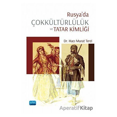 Rusya’da Çokkültürlülük Ve Tatar Kimliği - Hacı Murat Terzi - Nobel Akademik Yayıncılık
