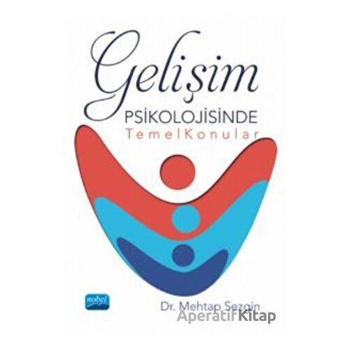 Gelişim Psikolojisinde Temel Konular - Mehtap Sezgin - Nobel Akademik Yayıncılık
