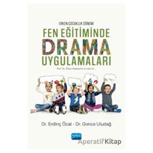Erken Çocukluk Dönemi - Fen Eğitiminde Drama Uygulamaları - Erdinç Öcal - Nobel Akademik Yayıncılık