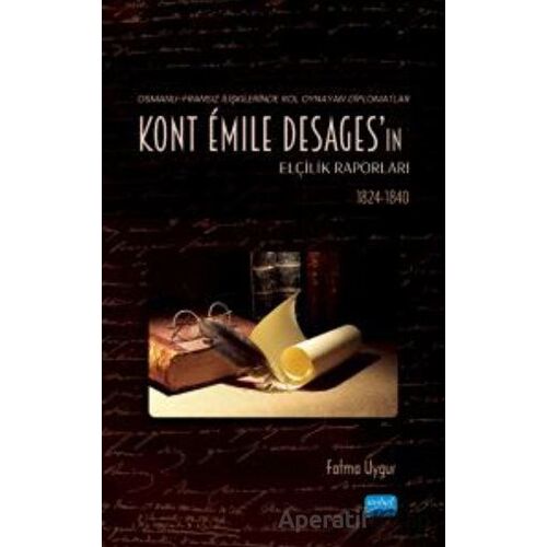 Osmanlı-Fransız İlişkilerinde Rol Oynayan Diplomatlar - Kont Émile Desages’ın Elçilik Raporları (182