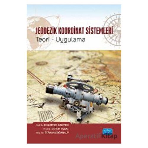 Jeodezik Koordinat Sistemleri Teori-Uygulama - Muzaffer Kahveci - Nobel Akademik Yayıncılık