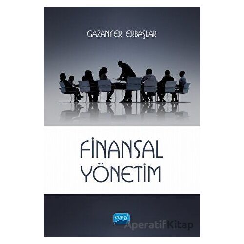 Finansal Yönetim - Gazanfer Erbaşlar - Nobel Akademik Yayıncılık
