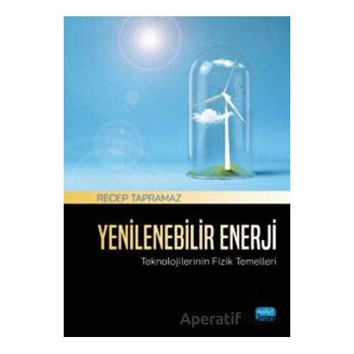 Yenilenebilir Enerji Teknolojilerinin Fizik Temelleri - Recep Tapramaz - Nobel Akademik Yayıncılık