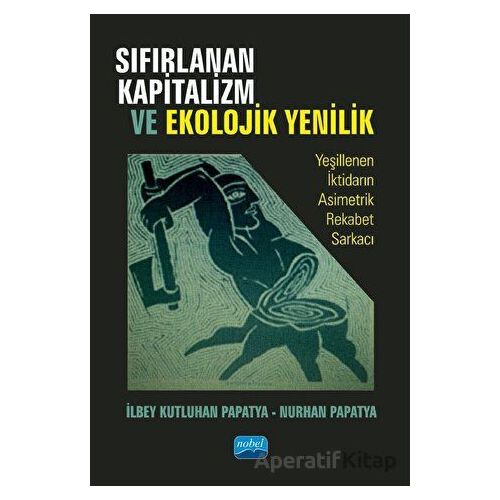 Sıfırlanan Kapitalizm Ve Ekolojik Yenilik - Nurhan Papatya - Nobel Akademik Yayıncılık