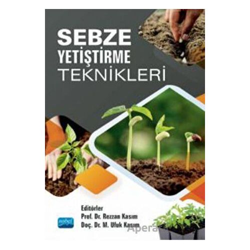 Sebze Yetiştirme Teknikleri - Kolektif - Nobel Akademik Yayıncılık