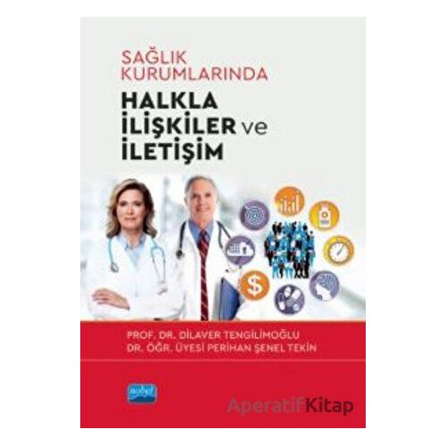 Sağlık Kurumlarında Halkla İlişkiler ve İletişim - Perihan Şenel Tekin - Nobel Akademik Yayıncılık