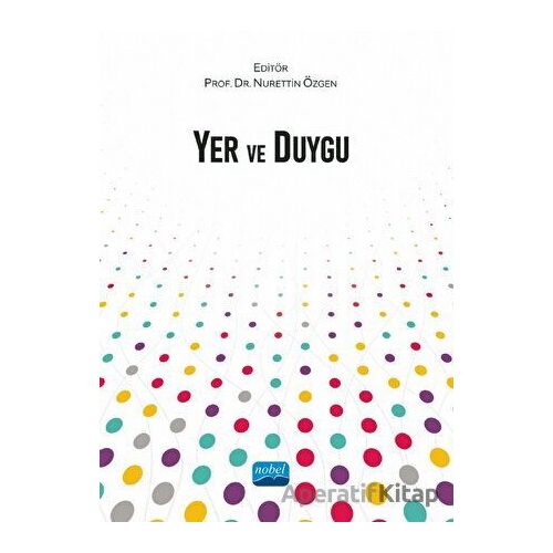 Yer ve Duygu - Kolektif - Nobel Akademik Yayıncılık