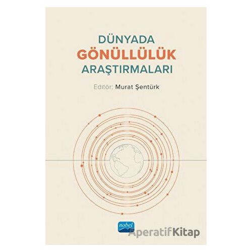 Dünyada Gönüllülük Araştırmaları - Murat Şentürk - Nobel Akademik Yayıncılık