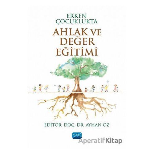 Erken Çocuklukta Ahlak ve Değer Eğitimi - Kolektif - Nobel Akademik Yayıncılık
