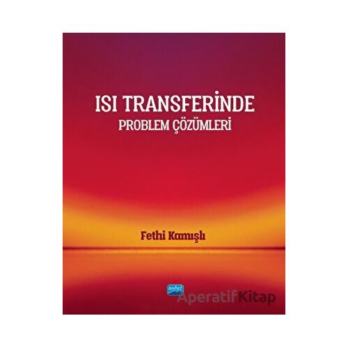 Isı Transferinde Problem Çözümleri - Fethi Kamışlı - Nobel Akademik Yayıncılık
