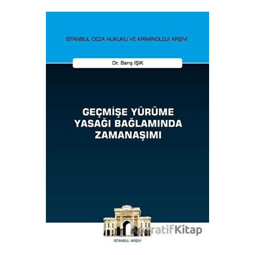 Geçmişe Yürüme Yasağı Bağlamında Zamanaşımı - Barış Işık - On İki Levha Yayınları