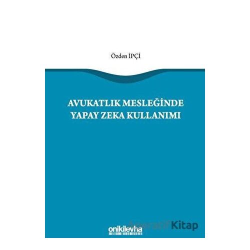 Avukatlık Mesleğinde Yapay Zeka Kullanımı - Özden İpçi - On İki Levha Yayınları