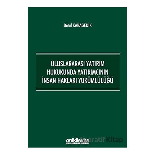 Uluslararası Yatırım Hukukunda Yatırımcının İnsan Hakları Yükümlülüğü