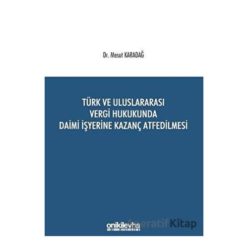 Türk ve Uluslararası Vergi Hukukunda Daimi İşyerine Kazanç Atfedilmesi