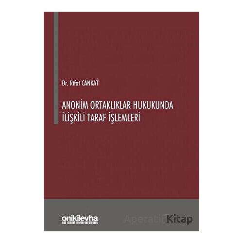 Anonim Ortaklıklar Hukukunda İlişkili Taraf İşlemleri - Rifat Cankat - On İki Levha Yayınları