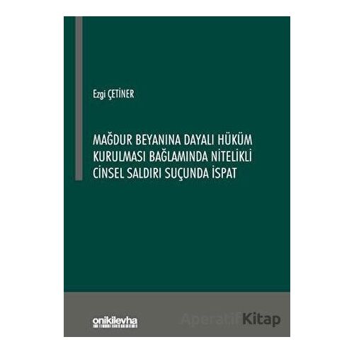 Mağdur Beyanına Dayalı Hüküm Kurulması Bağlamında Nitelikli Cinsel Saldırı Suçunda İspat