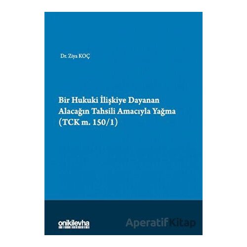 Bir Hukuki İlişkiye Dayanan Alacağın Tahsili Amacıyla Yağma (TCK m.150/1)