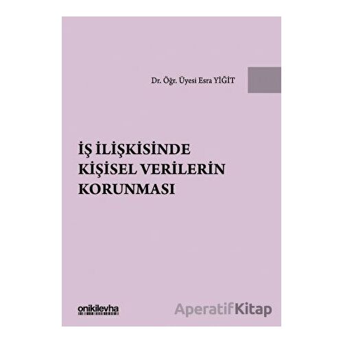 İş İlişkisinde Kişisel Verilerin Korunması - Esra Yiğit - On İki Levha Yayınları