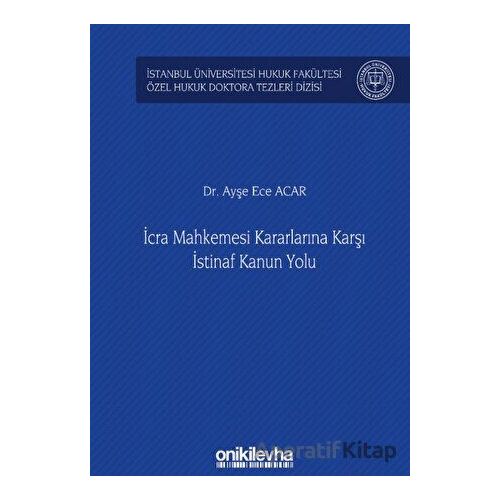 İcra Mahkemesi Kararlarına Karşı İstinaf Kanun Yolu - Ayşe Ece Acar - On İki Levha Yayınları