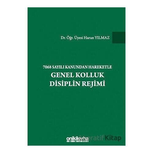 7068 Sayılı Kanundan Hareketle Genel Kolluk Disiplin Rejimi - Harun Yılmaz - On İki Levha Yayınları