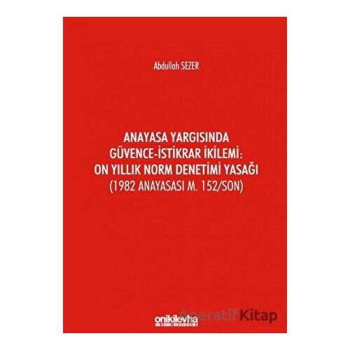 Anayasa Yargısında Güvence - İstikrar İkilemi: On Yıllık Norm Denetimi Yasağı