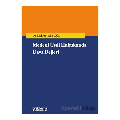 Medeni Usul Hukukunda Dava Değeri - Mehmet Akif Gül - On İki Levha Yayınları