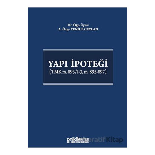 Yapı İpoteği (TMK m. 893/I-3, m. 895-897) - A. Özge Yenice Ceylan - On İki Levha Yayınları