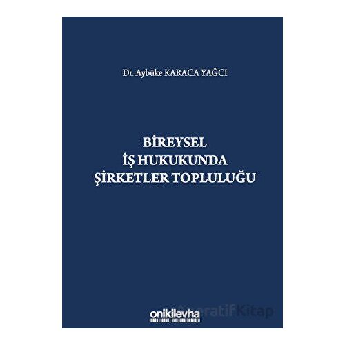 Bireysel İş Hukukunda Şirketler Topluluğu - Aybüke Karaca Yağcı - On İki Levha Yayınları
