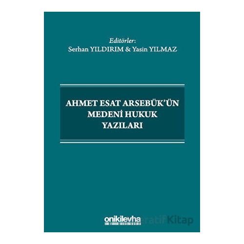Ahmet Esat Arsebükün Medeni Hukuk Yazıları - Serhan Yıldırım - On İki Levha Yayınları
