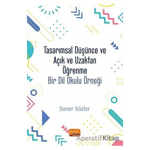 Tasarımsal Düşünce Ve Açık Ve Uzaktan Öğrenme - Soner Sözler - Nobel Bilimsel Eserler