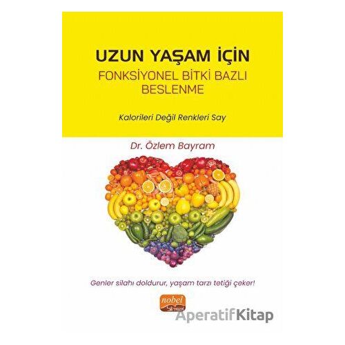 Uzun Yaşam İçin Fonksiyonel Bitki Bazlı Beslenme - Kalorileri Değil Renkleri Say