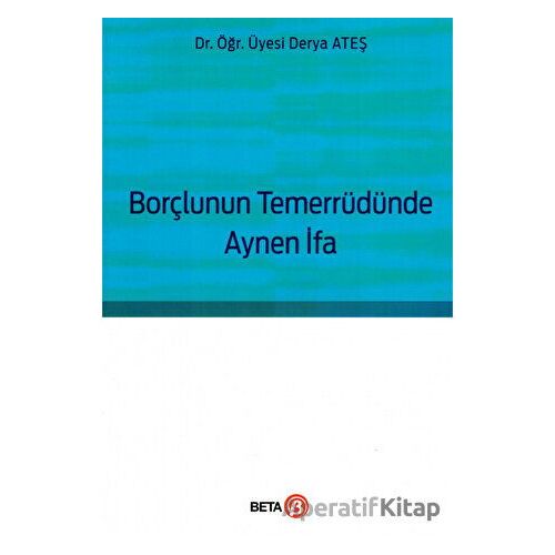 Borçlunun Temerrüdünde Aynen İfa - Derya Ateş - Beta Yayınevi