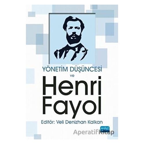 Yönetim Düşüncesi ve Henri Fayol - Veli Denizhan Kalkan - Nobel Akademik Yayıncılık