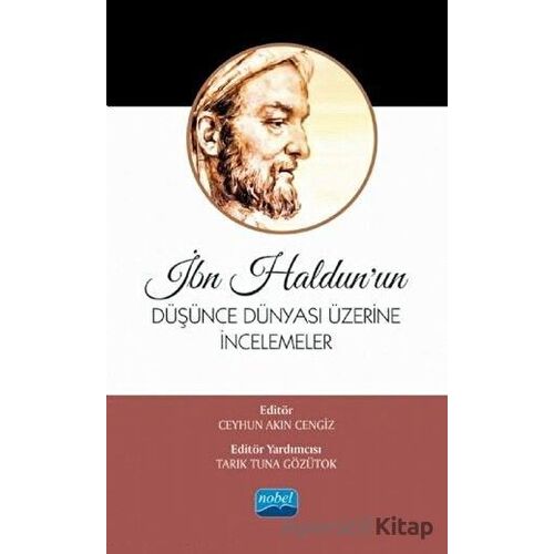 İbn Haldun’un Düşünce Dünyası Üzerine İncelemeler - Ceyhun Akın Cengiz - Nobel Akademik Yayıncılık