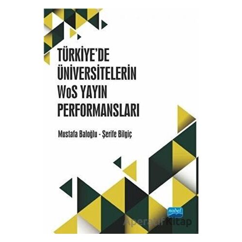 Türkiye’de Üniversitelerin WoS Yayın Performansları - Mustafa Baloğlu - Nobel Akademik Yayıncılık