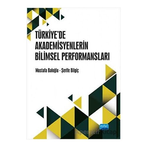 Türkiye’de Akademisyenlerin Bilimsel Performansları - Mustafa Baloğlu - Nobel Akademik Yayıncılık