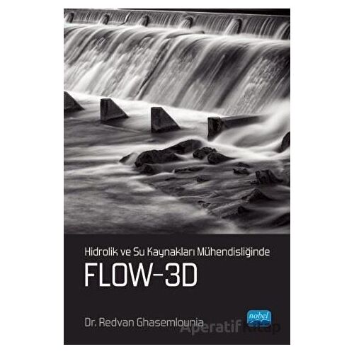Hidrolik ve Su Kaynakları Mühendisliğinde Flow-3D - Redvan Ghasemlounia - Nobel Akademik Yayıncılık