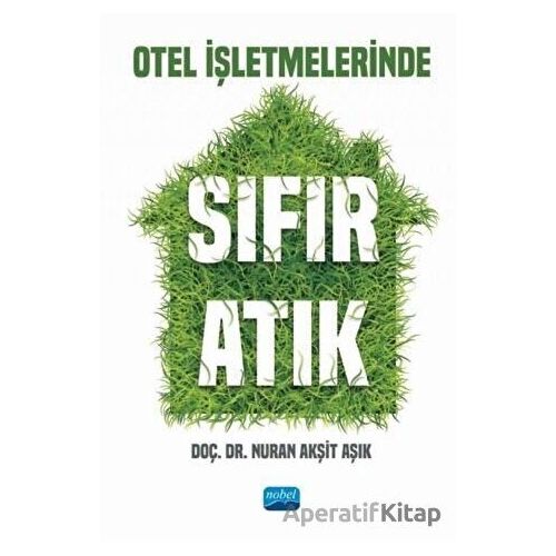 Otel İşletmelerinde Sıfır Atık - Nuran Akşit Aşık - Nobel Akademik Yayıncılık