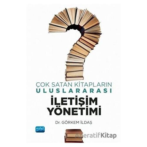 Çok Satan Kitapların Uluslararası İletişim Yönetimi - Görkem İldaş - Nobel Akademik Yayıncılık